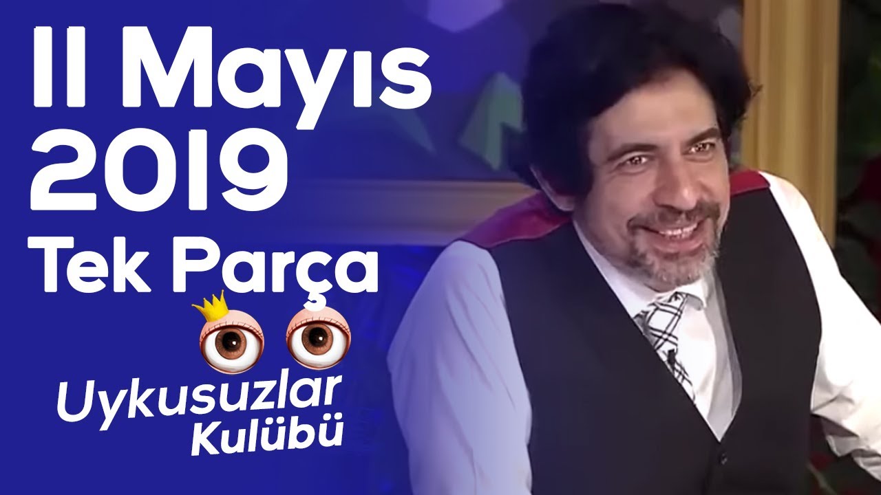 Okan Bayülgen ile Uykusuzlar Kulübü 11 Mayıs 2019  - Tek parça